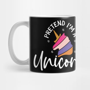 Pretend I'm A Unicorn Mug